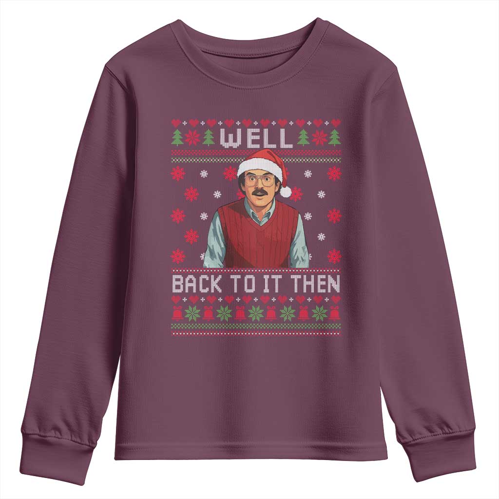 Funny Chit Christmas Youth Sweatshirt Well Back To It Then Do It Lady TS11 Maroon Print Your Wear