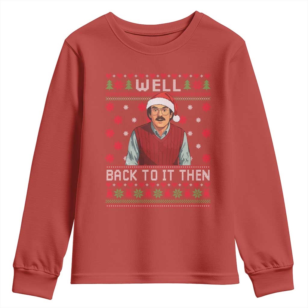 Funny Chit Christmas Youth Sweatshirt Well Back To It Then Do It Lady TS11 Red Print Your Wear