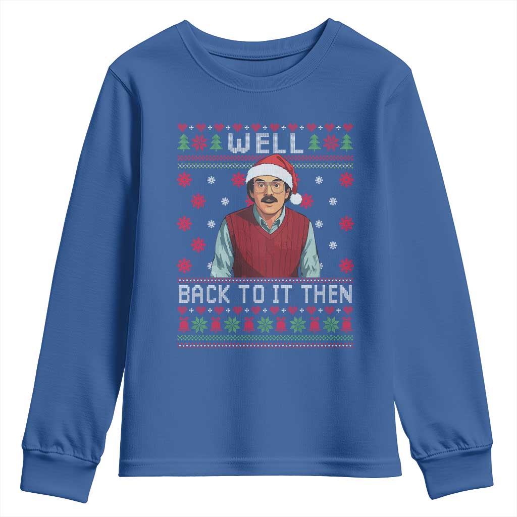Funny Chit Christmas Youth Sweatshirt Well Back To It Then Do It Lady TS11 Royal Blue Print Your Wear