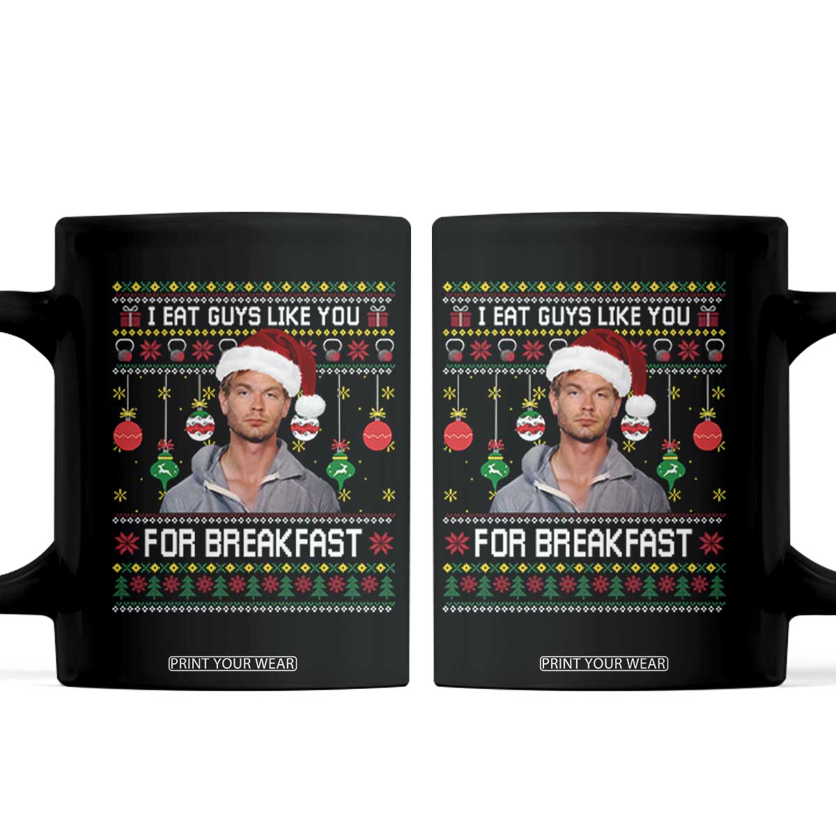 Funny Christmas Jeffrey Dahmer Coffee Mug I Eat Guys Like You For Breakfast Serial Killer TS11 Black Print Your Wear