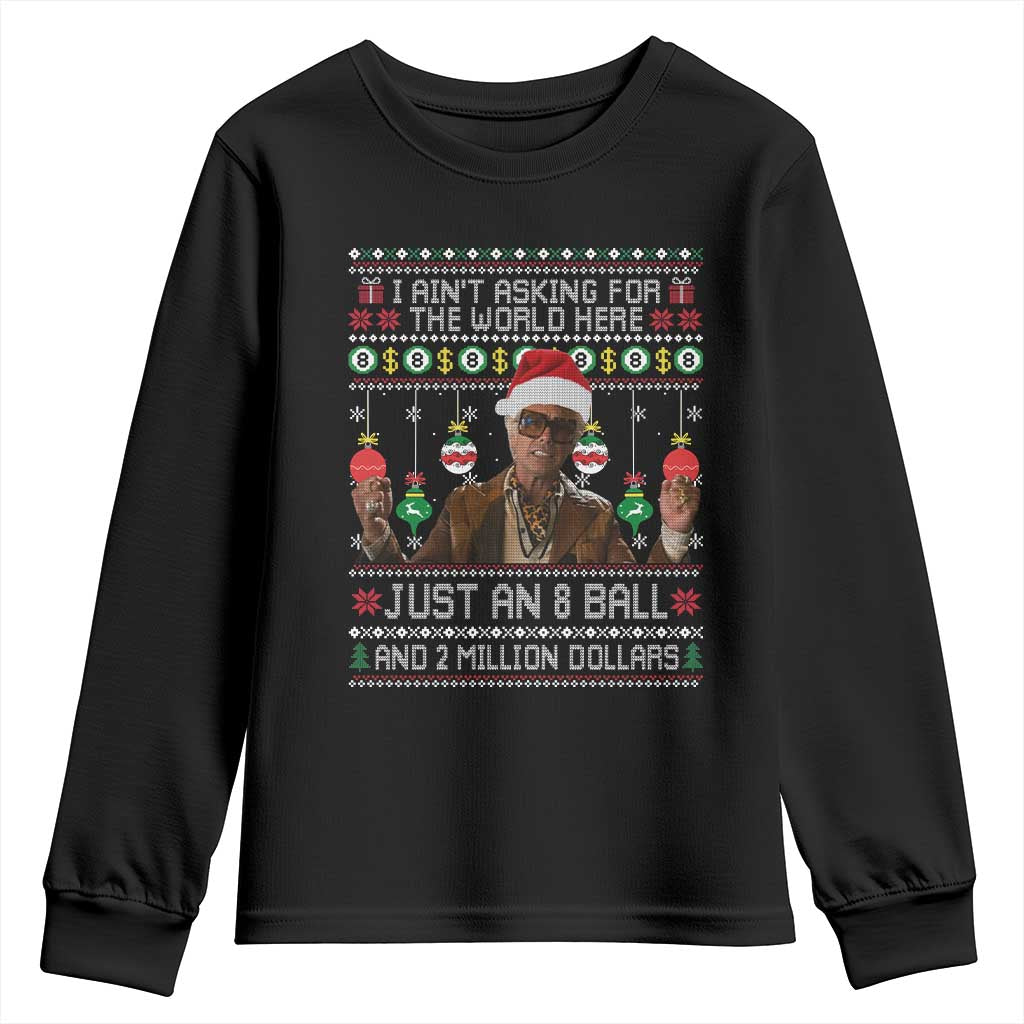 Funny Christmas Billy Meme Youth Sweatshirt I Aint Asking For The World Here Just An 8 Ball And 2 Million Dollars TS11 Black Print Your Wear