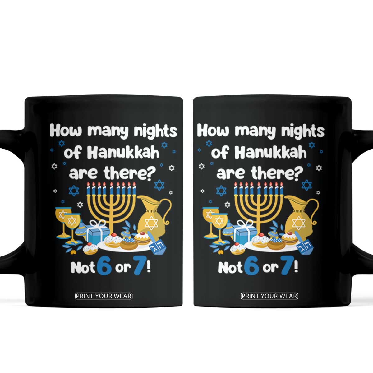 Funny 67 Hanukkah Coffee Mug How Many Nights Of Hanukkah Are There Not 6 or 7 TS11 Black Print Your Wear