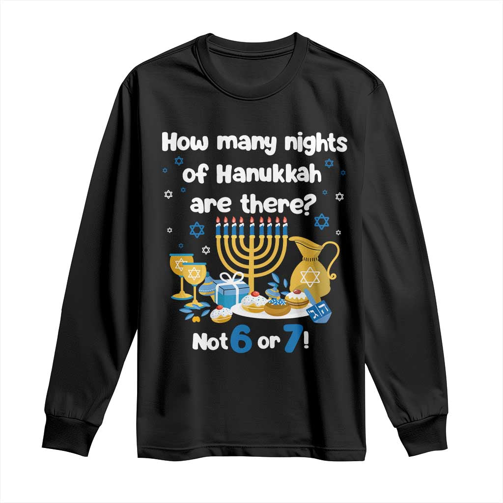 Funny 67 Hanukkah Long Sleeve Shirt How Many Nights Of Hanukkah Are There Not 6 or 7 TS11 Black Print Your Wear