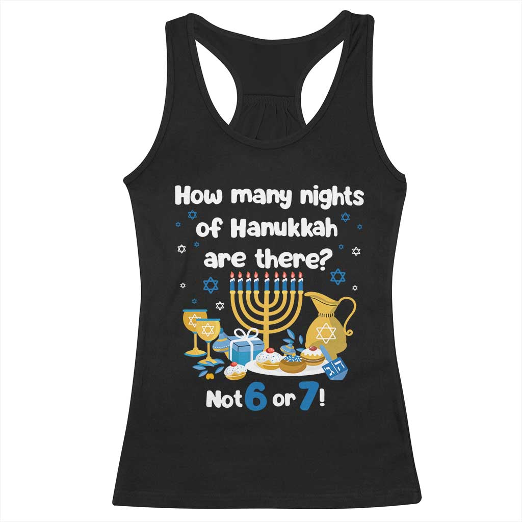 Funny 67 Hanukkah Racerback Tank Top How Many Nights Of Hanukkah Are There Not 6 or 7 TS11 Black Print Your Wear
