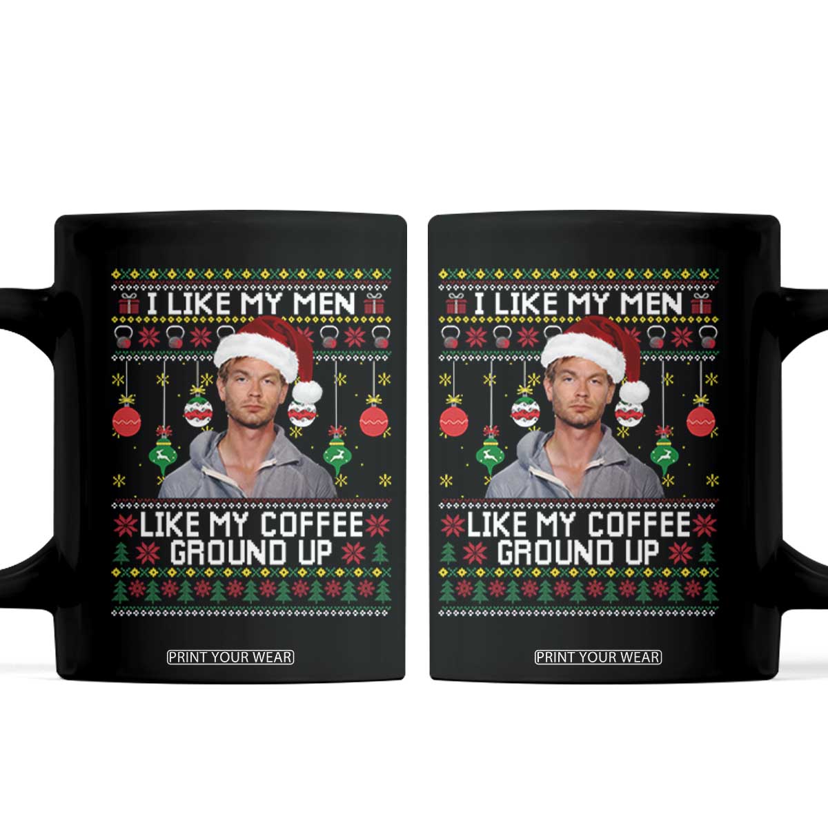 Funny Christmas Jeffrey Dahmer Coffee Mug I Like My Men Like My Coffee Ground Up Serial Killer TS11 Black Print Your Wear
