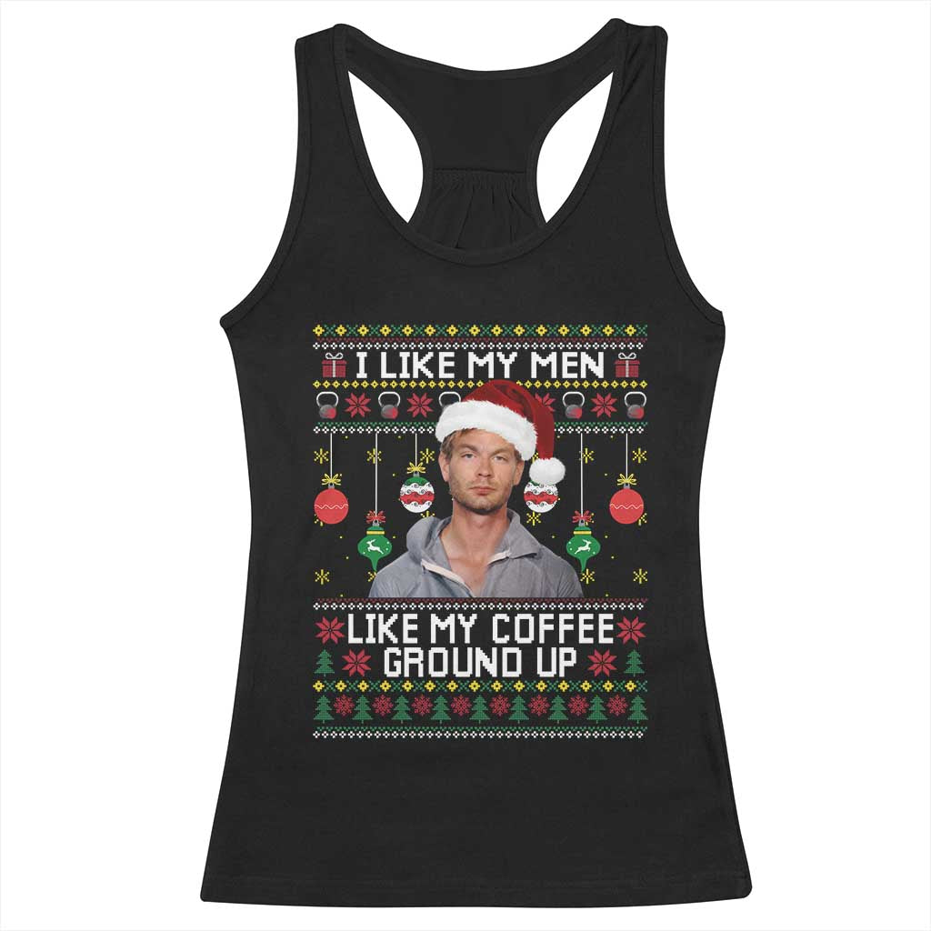 Funny Christmas Jeffrey Dahmer Racerback Tank Top I Like My Men Like My Coffee Ground Up Serial Killer TS11 Black Print Your Wear
