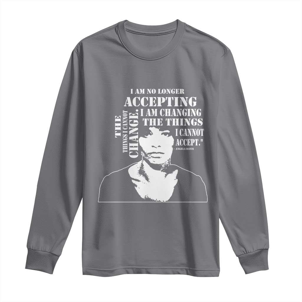 Angela Davis Quotes Long Sleeve Shirt I Am No Longer Accepting The Things I Cannot Change Black History Month TS11 Charcoal Print Your Wear