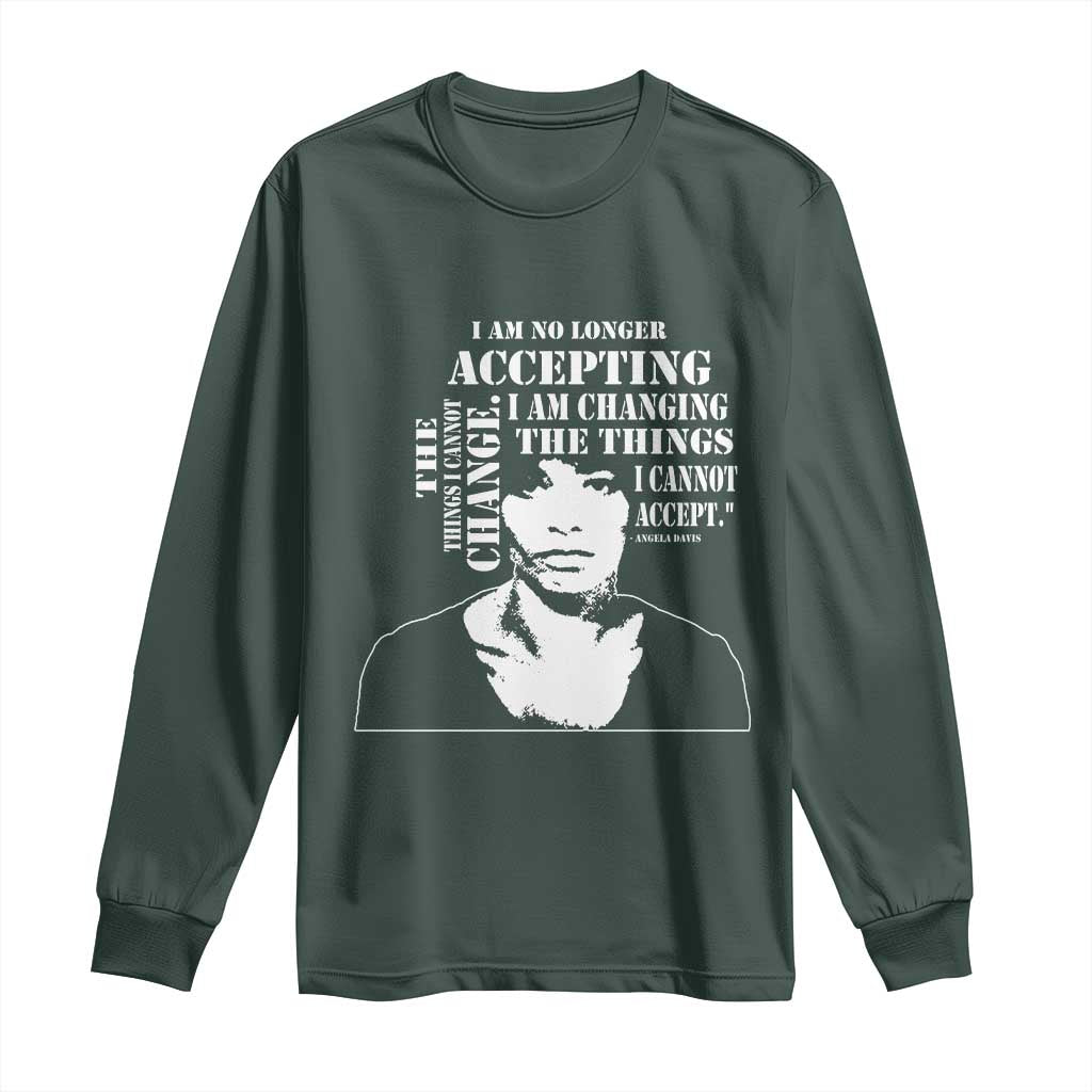 Angela Davis Quotes Long Sleeve Shirt I Am No Longer Accepting The Things I Cannot Change Black History Month TS11 Dark Forest Green Print Your Wear