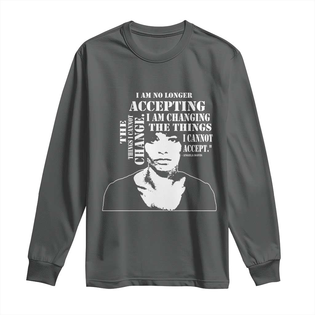 Angela Davis Quotes Long Sleeve Shirt I Am No Longer Accepting The Things I Cannot Change Black History Month TS11 Dark Heather Print Your Wear