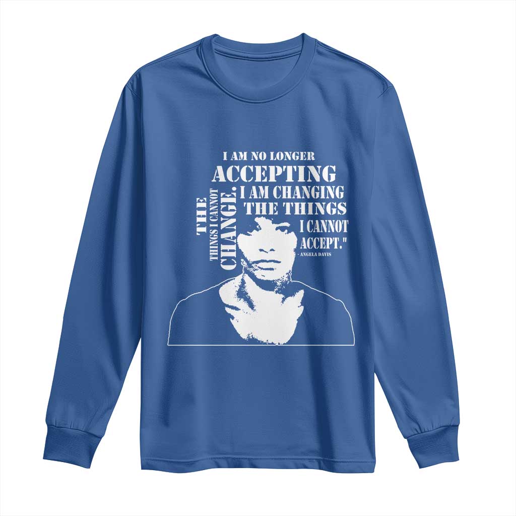Angela Davis Quotes Long Sleeve Shirt I Am No Longer Accepting The Things I Cannot Change Black History Month TS11 Royal Blue Print Your Wear