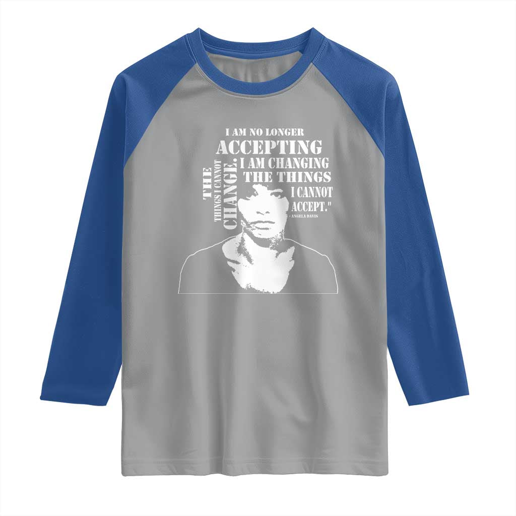 Angela Davis Quotes Raglan Shirt I Am No Longer Accepting The Things I Cannot Change Black History Month TS11 Sport Gray Royal Print Your Wear