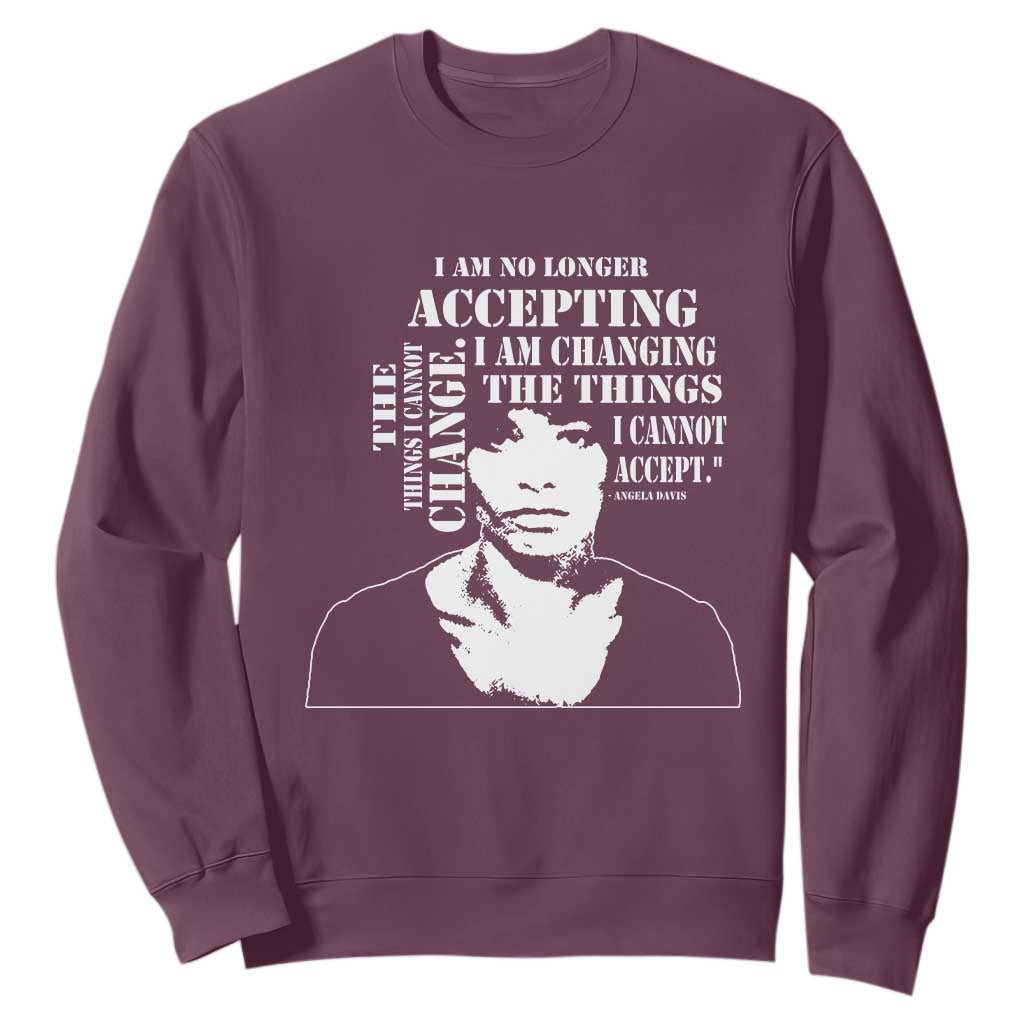Angela Davis Quotes Sweatshirt I Am No Longer Accepting The Things I Cannot Change Black History Month TS11 Maroon Print Your Wear