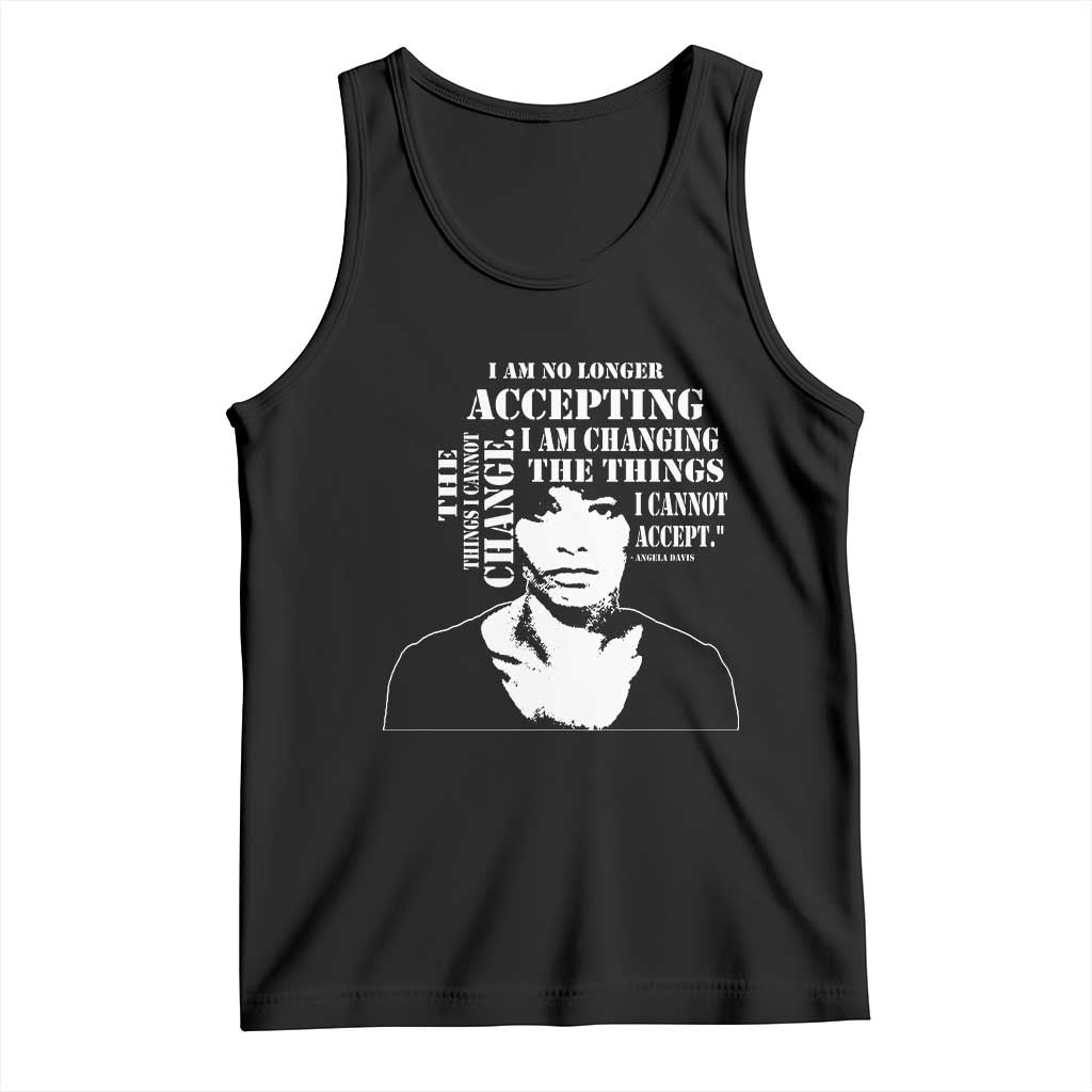 Angela Davis Quotes Tank Top I Am No Longer Accepting The Things I Cannot Change Black History Month TS11 Black Print Your Wear