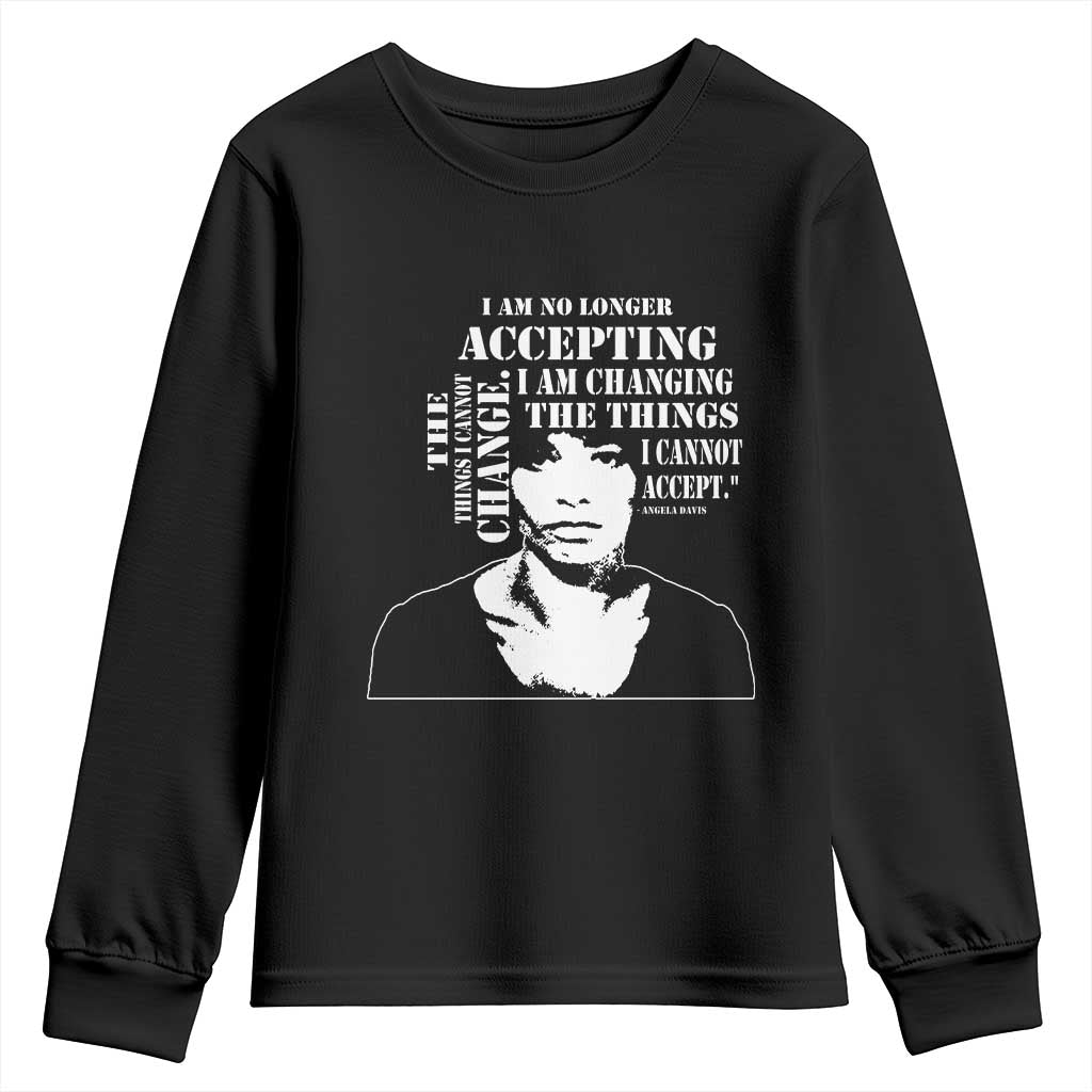 Angela Davis Quotes Youth Sweatshirt I Am No Longer Accepting The Things I Cannot Change Black History Month TS11 Black Print Your Wear