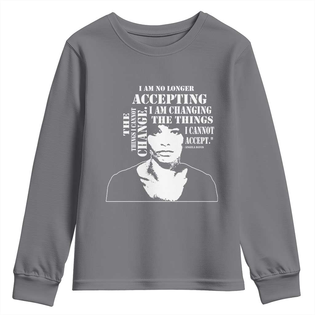 Angela Davis Quotes Youth Sweatshirt I Am No Longer Accepting The Things I Cannot Change Black History Month TS11 Charcoal Print Your Wear