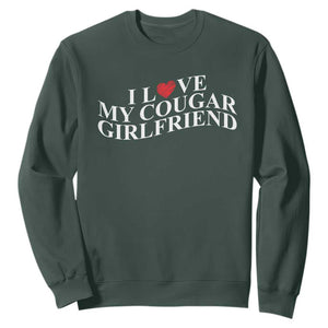 Funny I Love My Cougar Girlfriend Sweatshirt Boyfriend Valentines Couple Matching TS11 Dark Forest Green Print Your Wear