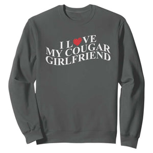 Funny I Love My Cougar Girlfriend Sweatshirt Boyfriend Valentines Couple Matching TS11 Dark Heather Print Your Wear