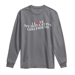 Funny I Love My Hot Latina Girlfriend Long Sleeve Shirt Boyfriend Valentines Couple Matching TS11 Charcoal Print Your Wear