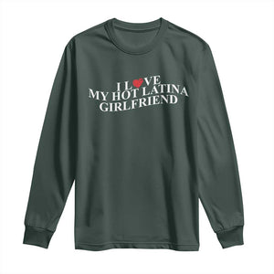 Funny I Love My Hot Latina Girlfriend Long Sleeve Shirt Boyfriend Valentines Couple Matching TS11 Dark Forest Green Print Your Wear