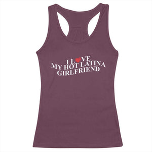 Funny I Love My Hot Latina Girlfriend Racerback Tank Top Boyfriend Valentines Couple Matching TS11 Maroon Print Your Wear