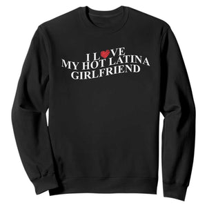 Funny I Love My Hot Latina Girlfriend Sweatshirt Boyfriend Valentines Couple Matching TS11 Black Print Your Wear