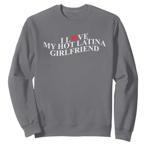 Funny I Love My Hot Latina Girlfriend Sweatshirt Boyfriend Valentines Couple Matching TS11 Charcoal Print Your Wear