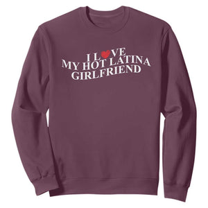 Funny I Love My Hot Latina Girlfriend Sweatshirt Boyfriend Valentines Couple Matching TS11 Maroon Print Your Wear