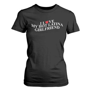 Funny I Love My Hot Latina Girlfriend T Shirt For Women Boyfriend Valentines Couple Matching TS11 Black Print Your Wear