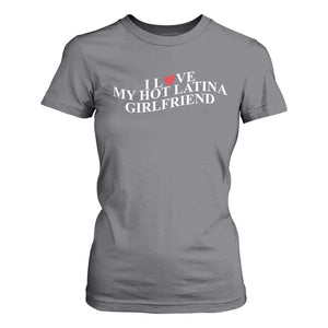 Funny I Love My Hot Latina Girlfriend T Shirt For Women Boyfriend Valentines Couple Matching TS11 Charcoal Print Your Wear