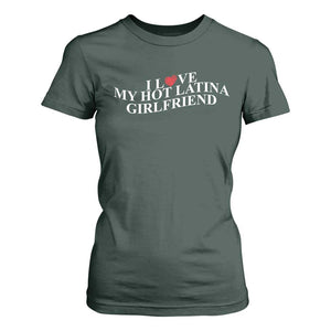 Funny I Love My Hot Latina Girlfriend T Shirt For Women Boyfriend Valentines Couple Matching TS11 Dark Forest Green Print Your Wear