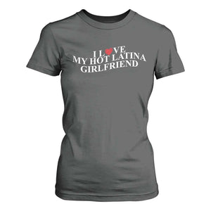 Funny I Love My Hot Latina Girlfriend T Shirt For Women Boyfriend Valentines Couple Matching TS11 Dark Heather Print Your Wear