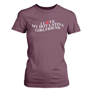 Funny I Love My Hot Latina Girlfriend T Shirt For Women Boyfriend Valentines Couple Matching TS11 Maroon Print Your Wear