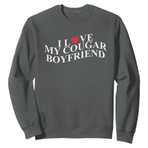 Funny I Love My Cougar Boyfriend Sweatshirt Girlfriend Valentines Couple Matching TS11 Dark Heather Print Your Wear