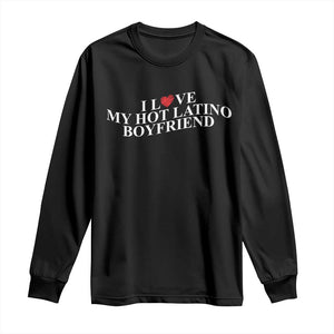 Funny I Love My Hot Latino Boyfriend Long Sleeve Shirt Girlfriend Valentines Couple Matching TS11 Black Print Your Wear