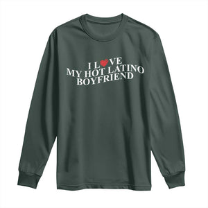 Funny I Love My Hot Latino Boyfriend Long Sleeve Shirt Girlfriend Valentines Couple Matching TS11 Dark Forest Green Print Your Wear