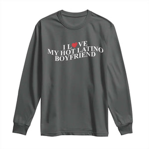 Funny I Love My Hot Latino Boyfriend Long Sleeve Shirt Girlfriend Valentines Couple Matching TS11 Dark Heather Print Your Wear