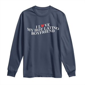 Funny I Love My Hot Latino Boyfriend Long Sleeve Shirt Girlfriend Valentines Couple Matching TS11 Navy Print Your Wear