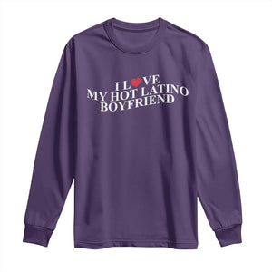 Funny I Love My Hot Latino Boyfriend Long Sleeve Shirt Girlfriend Valentines Couple Matching TS11 Purple Print Your Wear