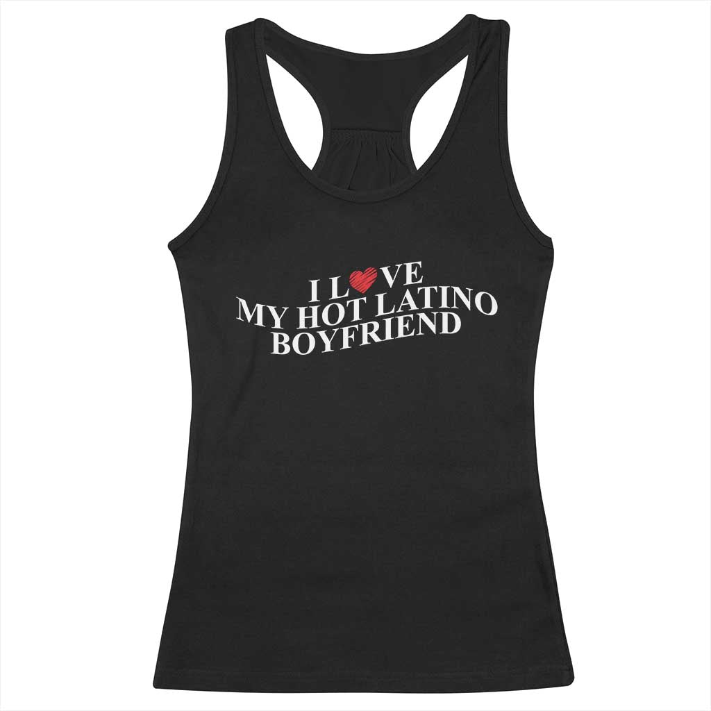 Funny I Love My Hot Latino Boyfriend Racerback Tank Top Girlfriend Valentines Couple Matching TS11 Black Print Your Wear