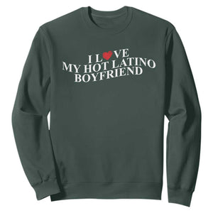 Funny I Love My Hot Latino Boyfriend Sweatshirt Girlfriend Valentines Couple Matching TS11 Dark Forest Green Print Your Wear