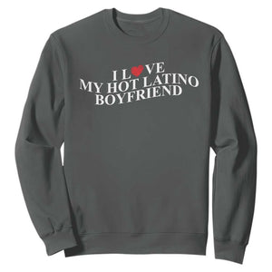 Funny I Love My Hot Latino Boyfriend Sweatshirt Girlfriend Valentines Couple Matching TS11 Dark Heather Print Your Wear