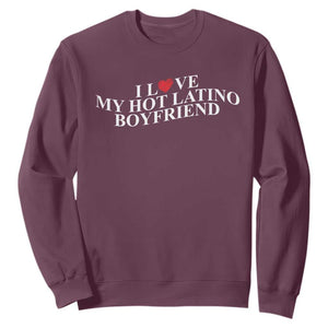 Funny I Love My Hot Latino Boyfriend Sweatshirt Girlfriend Valentines Couple Matching TS11 Maroon Print Your Wear