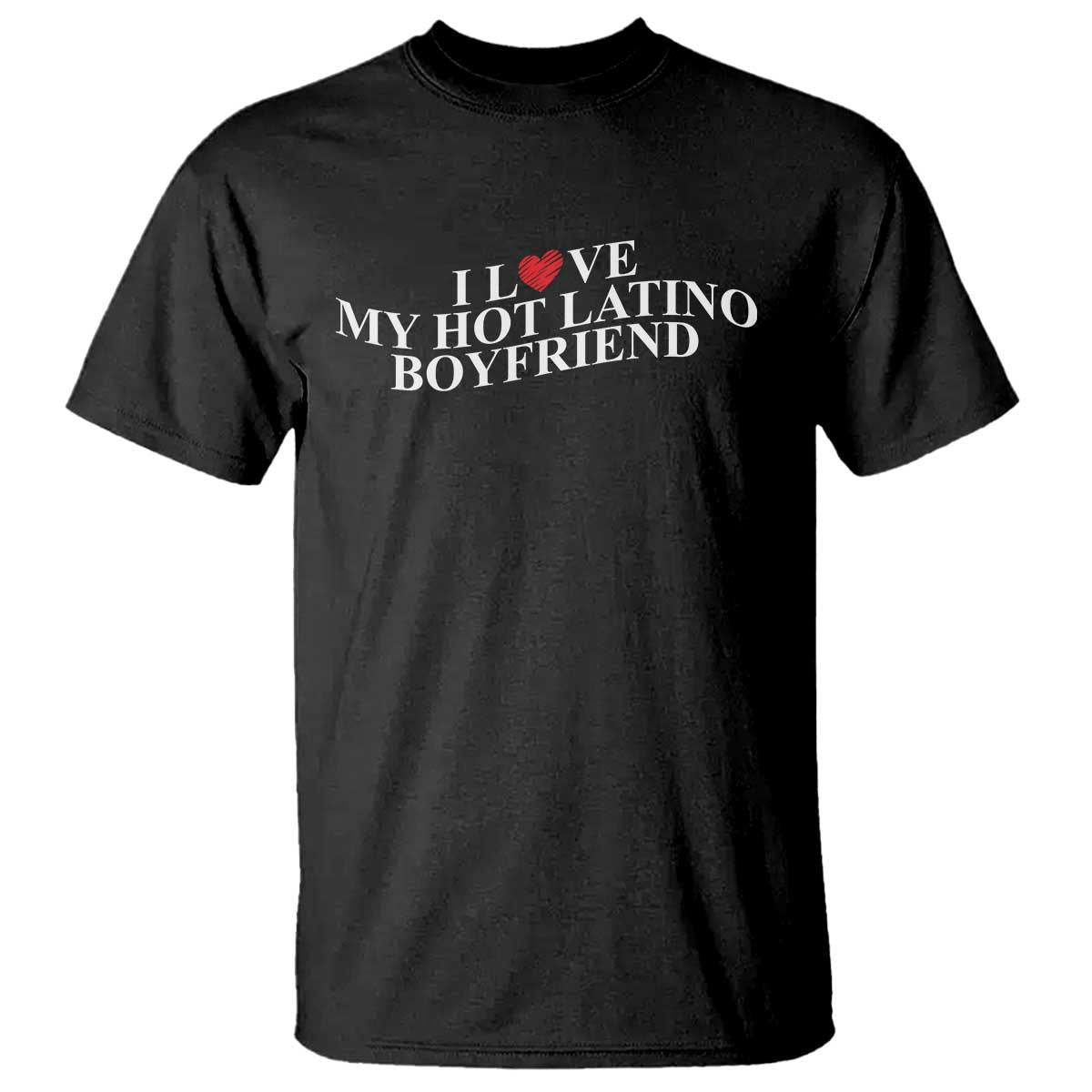 Funny I Love My Hot Latino Boyfriend T Shirt Girlfriend Valentines Couple Matching TS11 Black Print Your Wear