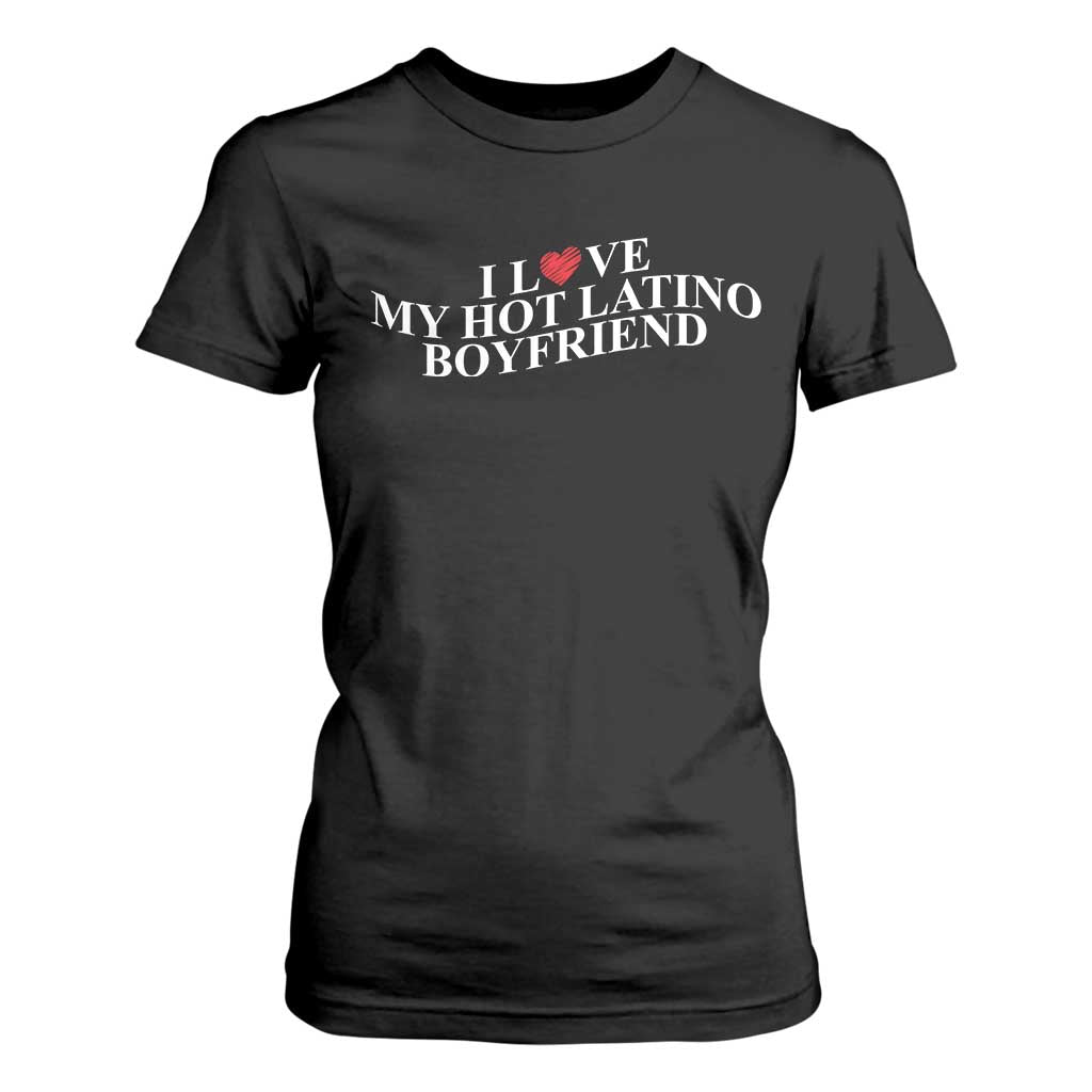 Funny I Love My Hot Latino Boyfriend T Shirt For Women Girlfriend Valentines Couple Matching TS11 Black Print Your Wear