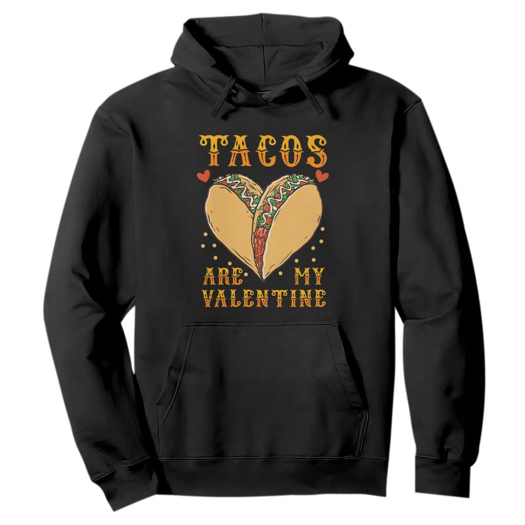 Funny Tacos Are My Valentine Hoodie Valentine's Day Mexican Food