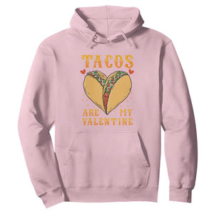 Funny Tacos Are My Valentine Hoodie Valentine's Day Mexican Food