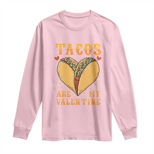 Funny Tacos Are My Valentine Long Sleeve Shirt Valentine's Day Mexican Food