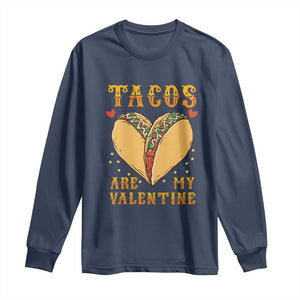 Funny Tacos Are My Valentine Long Sleeve Shirt Valentine's Day Mexican Food