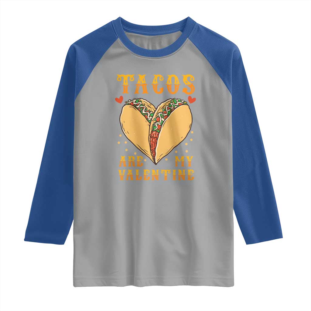 Funny Tacos Are My Valentine Raglan Shirt Valentine's Day Mexican Food TS11 Sport Gray Royal Print Your Wear