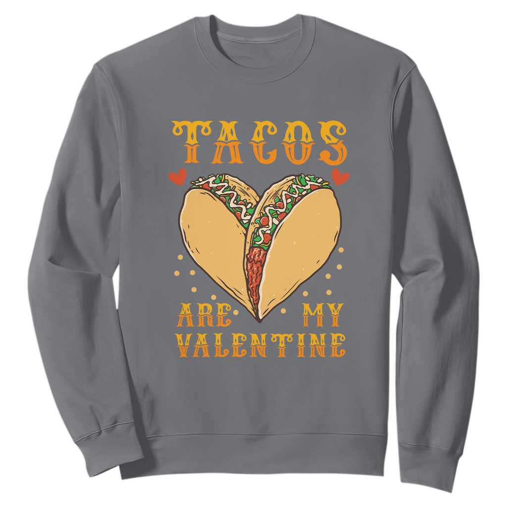 Funny Tacos Are My Valentine Sweatshirt Valentine's Day Mexican Food TS11 Charcoal Print Your Wear